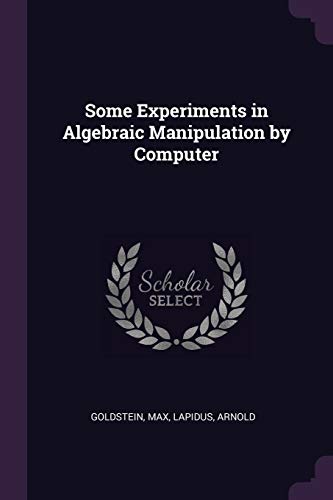 9781379122883: Some Experiments in Algebraic Manipulation by Computer