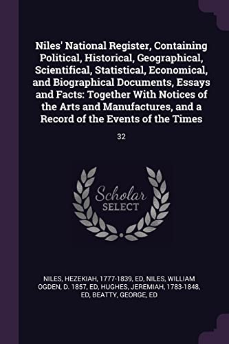 9781379151524: Niles' National Register, Containing Political, Historical, Geographical, Scientifical, Statistical, Economical, and Biographical Documents, Essays ... and a Record of the Events of the Times: 32