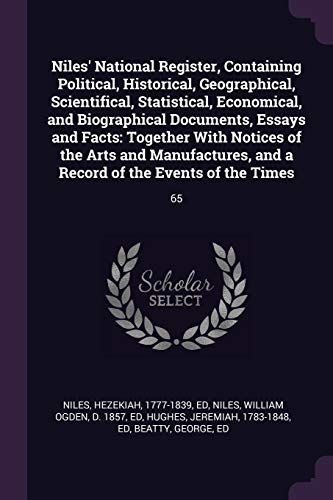 9781379151609: Niles' National Register, Containing Political, Historical, Geographical, Scientifical, Statistical, Economical, and Biographical Documents, Essays ... and a Record of the Events of the Times: 65