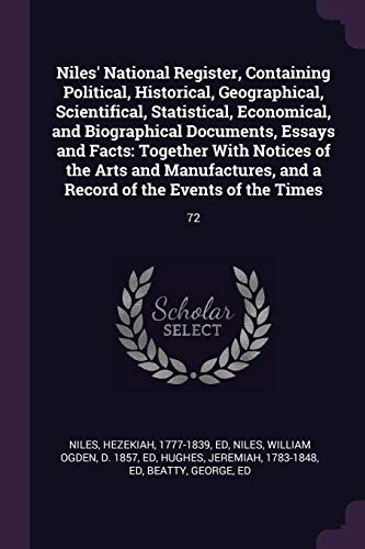 9781379152019: Niles' National Register, Containing Political, Historical, Geographical, Scientifical, Statistical, Economical, and Biographical Documents, Essays ... and a Record of the Events of the Times: 72