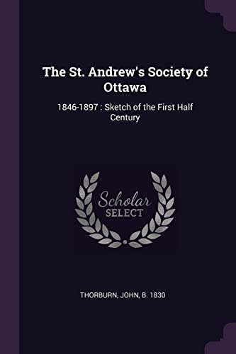 9781379153887: The St. Andrew's Society of Ottawa: 1846-1897: Sketch of the First Half Century