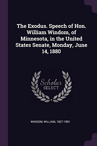 9781379190882: The Exodus. Speech of Hon. William Windom, of Minnesota, in the United States Senate, Monday, June 14, 1880