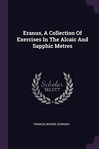 9781379226666: Eranus, A Collection Of Exercises In The Alcaic And Sapphic Metres