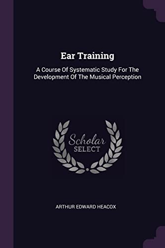 Imagen de archivo de Ear Training: A Course Of Systematic Study For The Development Of The Musical Perception a la venta por ALLBOOKS1