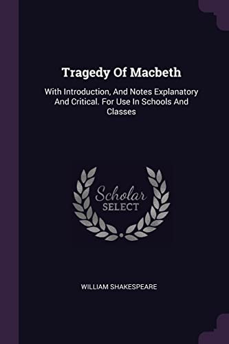9781379234067: Tragedy Of Macbeth: With Introduction, And Notes Explanatory And Critical. For Use In Schools And Classes