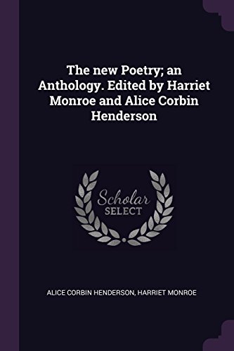 Stock image for The new Poetry; an Anthology. Edited by Harriet Monroe and Alice Corbin Henderson for sale by HPB-Emerald