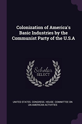 9781379249498: Colonization of America's Basic Industries by the Communist Party of the U.S.A