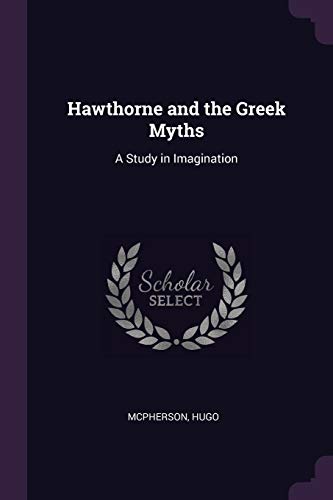 9781379256434: Hawthorne and the Greek Myths: A Study in Imagination