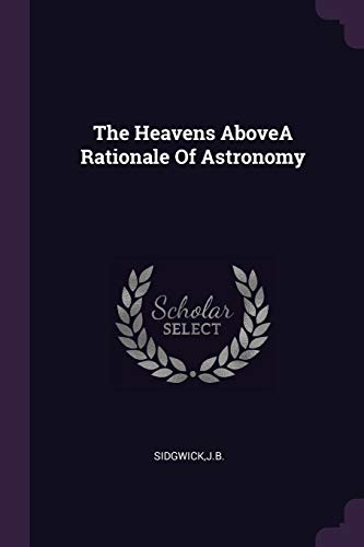 Beispielbild fr The Heavens AboveA Rationale Of Astronomy zum Verkauf von Buchpark