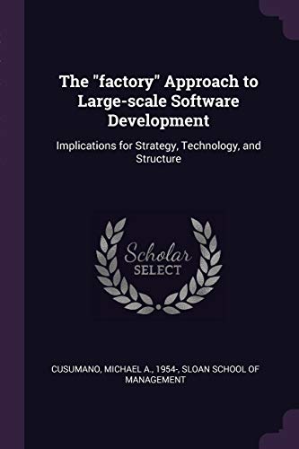 9781379261537: The "factory" Approach to Large-scale Software Development: Implications for Strategy, Technology, and Structure