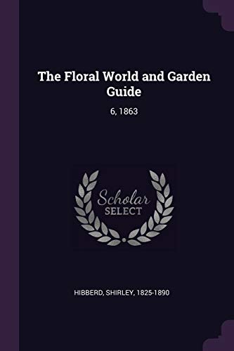9781379266310: The Floral World and Garden Guide: 6, 1863