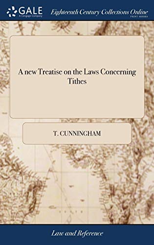 Stock image for A new Treatise on the Laws Concerning Tithes: Containing all the Statutes, Adjudged Cases, Resolutions and Judgments Relative Thereto, . By a Gentleman of the Middle Temple for sale by Lucky's Textbooks