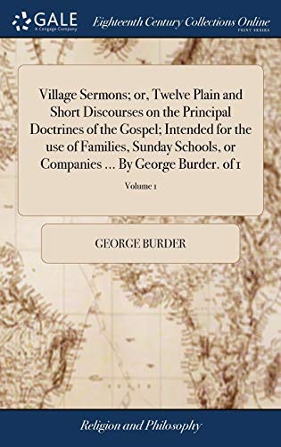 9781379331858: Village Sermons; or, Twelve Plain and Short Discourses on the Principal Doctrines of the Gospel; Intended for the use of Families, Sunday Schools, or Companies ... By George Burder. of 1; Volume 1
