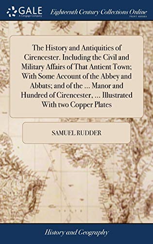 9781379338178: The History and Antiquities of Cirencester. Including the Civil and Military Affairs of That Antient Town; With Some Account of the Abbey and Abbats; ... ... Illustrated With two Copper Plates