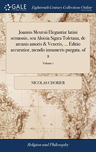 9781379371236: Joannis Meursii Eleganti latini sermonis, seu Aloisia Siga Toletana, de arcanis amoris & Veneris, ... Editio accuratior, mendis innumeris purgata. of 2; Volume 1 (Latin Edition)