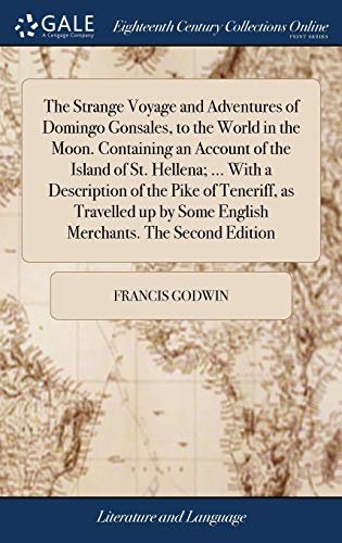 Stock image for The Strange Voyage and Adventures of Domingo Gonsales, to the World in the Moon. Containing an Account of the Island of St. Hellena; . With a . by Some English Merchants. The Second Edition for sale by Lucky's Textbooks
