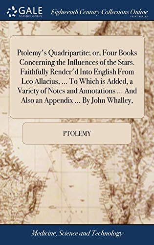 Beispielbild fr Ptolemy's Quadripartite; or, Four Books Concerning the Influences of the Stars. Faithfully Render'd Into English From Leo Allacius, . To Which is . . And Also an Appendix . By John Whalley, zum Verkauf von Lucky's Textbooks