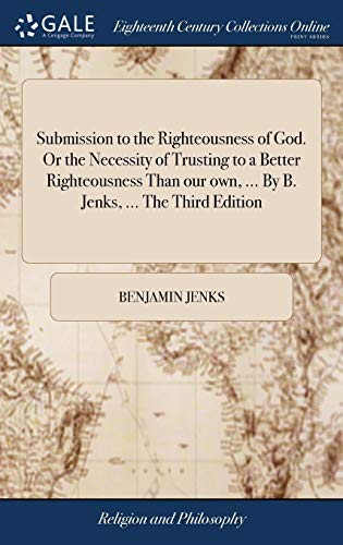 Beispielbild fr Submission to the Righteousness of God. Or the Necessity of Trusting to a Better Righteousness Than our own, . By B. Jenks, . The Third Edition zum Verkauf von Lucky's Textbooks