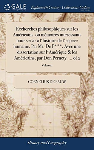 9781379484547: Recherches philosophiques sur les Amricains, ou mmoires intressants pour servir  l'histoire de l'espece humaine. Par Mr. De P***. Avec une ... par Don Pernety. ... of 2; Volume 1