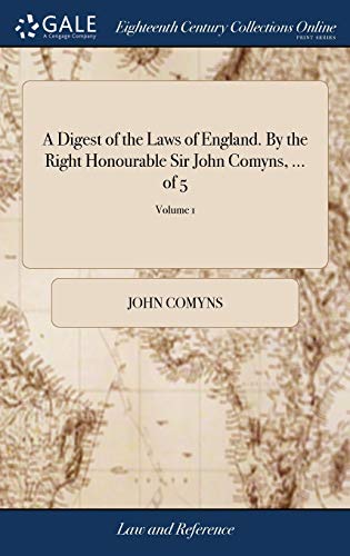 Stock image for A Digest of the Laws of England. By the Right Honourable Sir John Comyns, . of 5; Volume 1 for sale by Lucky's Textbooks