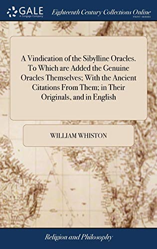 9781379501664: A Vindication of the Sibylline Oracles. To Which are Added the Genuine Oracles Themselves; With the Ancient Citations From Them; in Their Originals, ... And a few Brief Notes. By William Whiston,