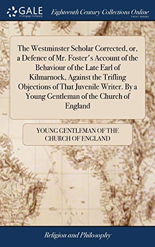 Imagen de archivo de The Westminster Scholar Corrected, or, a Defence of Mr. Foster's Account of the Behaviour of the Late Earl of Kilmarnock, Against the Trifling . By a Young Gentleman of the Church of England a la venta por Lucky's Textbooks