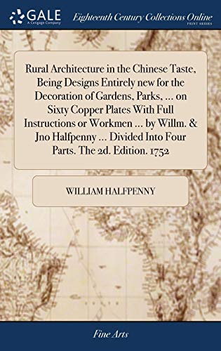 9781379519898: Rural Architecture in the Chinese Taste, Being Designs Entirely new for the Decoration of Gardens, Parks, ... on Sixty Copper Plates With Full ... Into Four Parts. The 2d. Edition. 1752