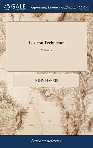 Imagen de archivo de Lexicon Technicum: Or, an Universal English Dictionary of Arts and Sciences: Explaining not Only the Terms of art, but the Arts Themselves. Vol. II. . D.D. . The Second Edition. of 2; Volume 2 a la venta por Lucky's Textbooks