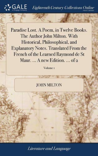 9781379607243: Paradise Lost. A Poem, in Twelve Books. The Author John Milton. With Historical, Philosophical, and Explanatory Notes. Translated From the French of ... Maur. ... A new Edition. ... of 2; Volume 1