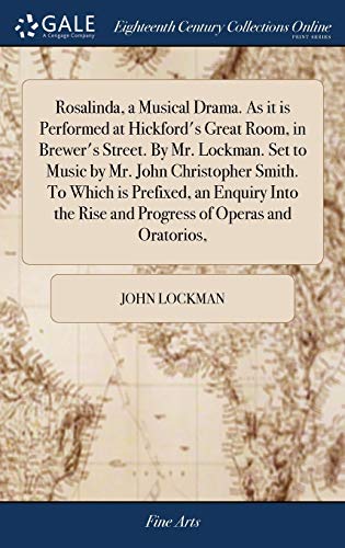 Stock image for Rosalinda, a Musical Drama. As it is Performed at Hickford's Great Room, in Brewer's Street. By Mr. Lockman. Set to Music by Mr. John Christopher . Rise and Progress of Operas and Oratorios, for sale by Lucky's Textbooks