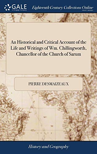 9781379699477: An Historical and Critical Account of the Life and Writings of Wm. Chillingworth, Chancellor of the Church of Sarum
