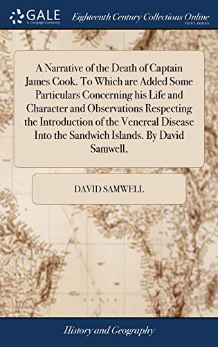 9781379719229: A Narrative of the Death of Captain James Cook. To Which are Added Some Particulars Concerning his Life and Character and Observations Respecting the ... Into the Sandwich Islands. By David Samwell,