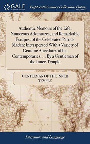 Stock image for Authentic Memoirs of the Life, Numerous Adventures, and Remarkable Escapes, of the Celebrated Patrick Madan; Interspersed With a Variety of Genuine . . By a Gentleman of the Inner-Temple for sale by Lucky's Textbooks