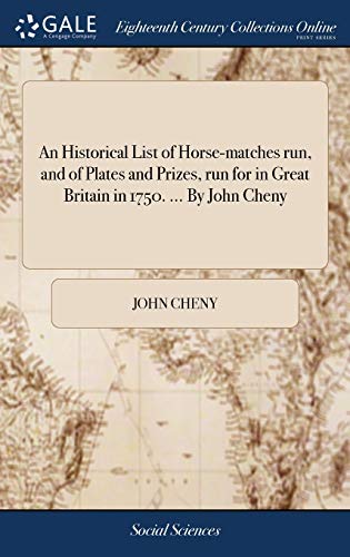 Stock image for An Historical List of Horse-matches run, and of Plates and Prizes, run for in Great Britain in 1750. . By John Cheny for sale by Lucky's Textbooks