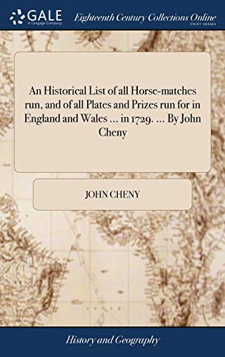 Stock image for An Historical List of all Horse-matches run, and of all Plates and Prizes run for in England and Wales . in 1729. . By John Cheny for sale by Lucky's Textbooks
