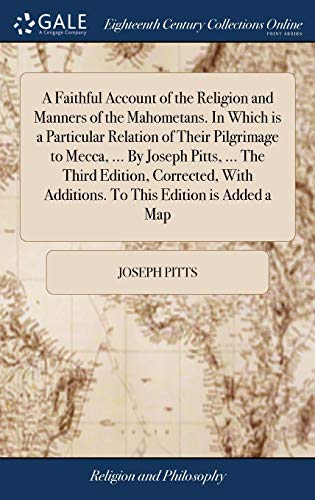 9781379850908: A Faithful Account of the Religion and Manners of the Mahometans. In Which is a Particular Relation of Their Pilgrimage to Mecca, ... By Joseph Pitts, ... Additions. To This Edition is Added a Map