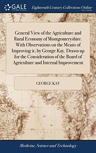 Stock image for General View of the Agriculture and Rural Economy of Montgomeryshire. with Observations on the Means of Improving It, by George Kay. Drawn Up for the Consideration of the Board of Agriculture and Internal Improvement for sale by PBShop.store US