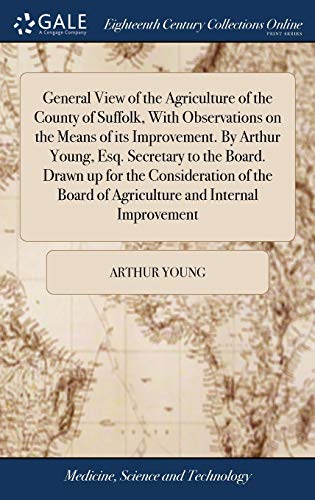 Stock image for General View of the Agriculture of the County of Suffolk, With Observations on the Means of its Improvement. By Arthur Young, Esq. Secretary to the . Board of Agriculture and Internal Improvement for sale by Lucky's Textbooks