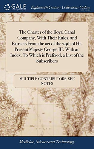 9781379937364: The Charter of the Royal Canal Company, With Their Rules, and Extracts From the act of the 29th of His Present Majesty George III. With an Index. To Which is Prefixed, a List of the Subscribers
