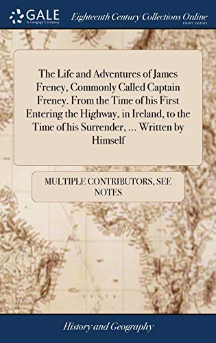 9781379959243: The Life and Adventures of James Freney, Commonly Called Captain Freney. From the Time of his First Entering the Highway, in Ireland, to the Time of his Surrender, ... Written by Himself