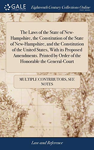 Imagen de archivo de The Laws of the State of New-Hampshire, the Constitution of the State of New-Hampshire, and the Constitution of the United States, With its Proposed . by Order of the Honorable the General-Court a la venta por Lucky's Textbooks