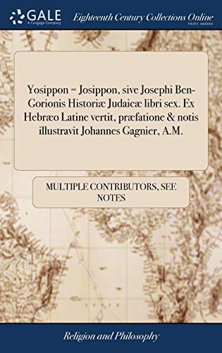 9781385031612: Yosippon = Josippon, sive Josephi Ben-Gorionis Histori Judaic libri sex. Ex Hebro Latine vertit, prfatione & notis illustravit Johannes Gagnier, A.M.