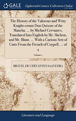 9781385156346: The History of the Valorous and Witty Knight-errant Don Quixote of the Mancha. ... by Michael Cervantes, Translated Into English by Mr. Shelton, and ... the French of Coypell. ... of 4; Volume 1