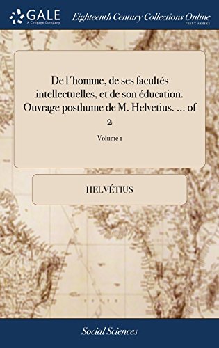 9781385199183: de l'Homme, de Ses Facult s Intellectuelles Et de Son ducation. Ouvrage Posthume de M. Helvetius. ... of 2; Volume 1