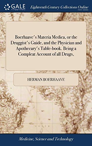 Stock image for Boerhaave's Materia Medica, or the Druggist's Guide, and the Physician and Apothecary's Table-book. Being a Compleat Account of all Drugs, for sale by Lucky's Textbooks