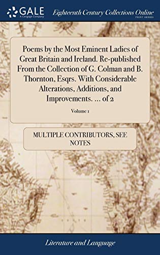 9781385256336: Poems by the Most Eminent Ladies of Great Britain and Ireland. Re-published From the Collection of G. Colman and B. Thornton, Esqrs. With Considerable ... and Improvements. ... of 2; Volume 1