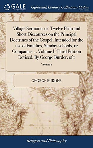 9781385293973: Village Sermons; or, Twelve Plain and Short Discourses on the Principal Doctrines of the Gospel; Intended for the use of Families, Sunday-schools, or ... Revised. By George Burder. of 1; Volume 1