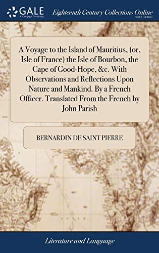 Stock image for A Voyage to the Island of Mauritius, (or, Isle of France) the Isle of Bourbon, the Cape of Good-Hope, &c. With Observations and Reflections Upon . Translated From the French by John Parish for sale by Lucky's Textbooks