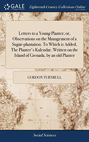 Beispielbild fr Letters to a Young Planter; or, Observations on the Management of a Sugar-plantation. To Which is Added, The Planter's Kalendar. Written on the Island of Grenada, by an old Planter zum Verkauf von Lucky's Textbooks