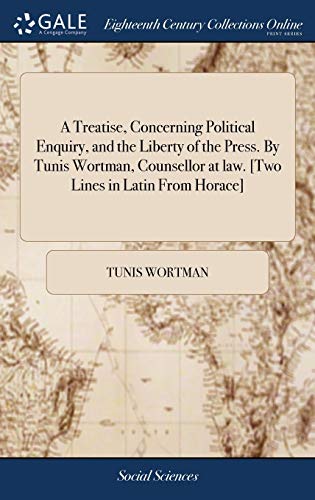Beispielbild fr A Treatise, Concerning Political Enquiry, and the Liberty of the Press. By Tunis Wortman, Counsellor at law. [Two Lines in Latin From Horace] zum Verkauf von Lucky's Textbooks